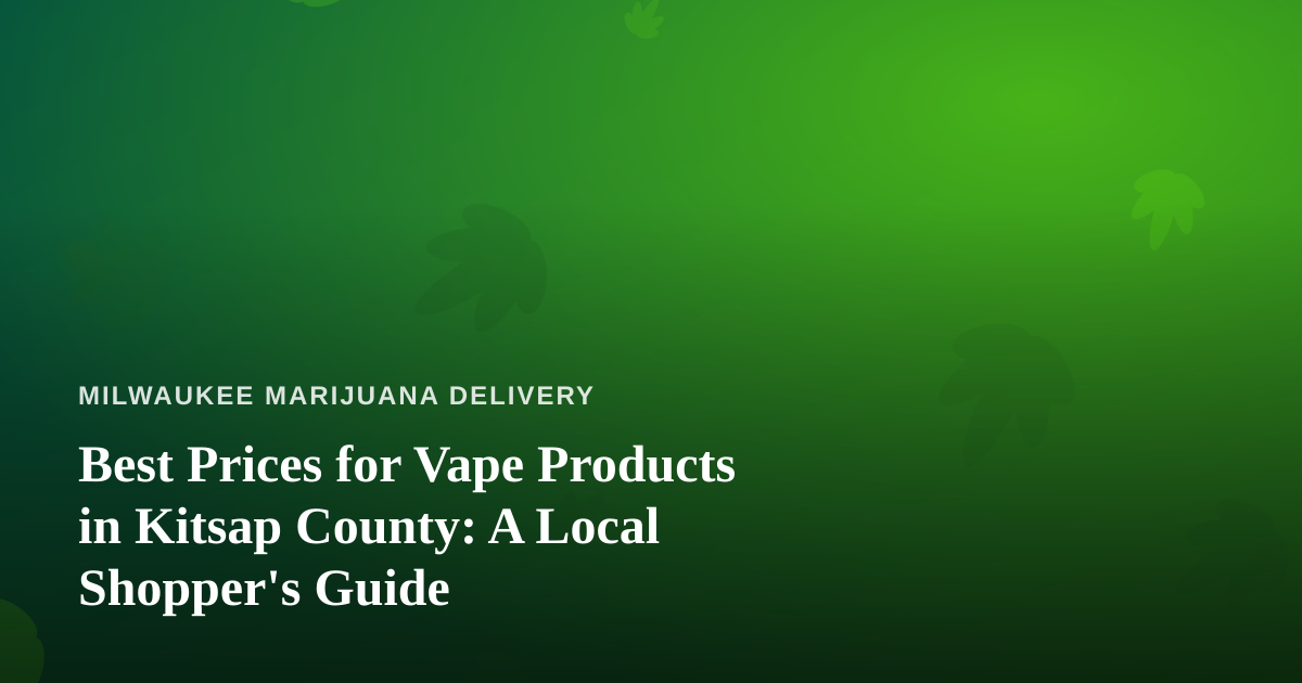 Best Prices for Vape Products in Kitsap County: A Local Shopper’s Guide