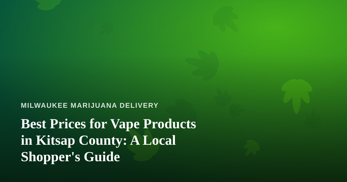 Best Prices for Vape Products in Kitsap County: A Local Shopper’s Guide