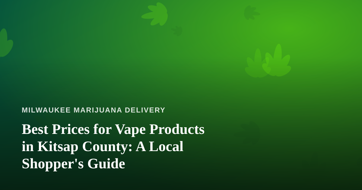 Best Prices for Vape Products in Kitsap County: A Local Shopper’s Guide