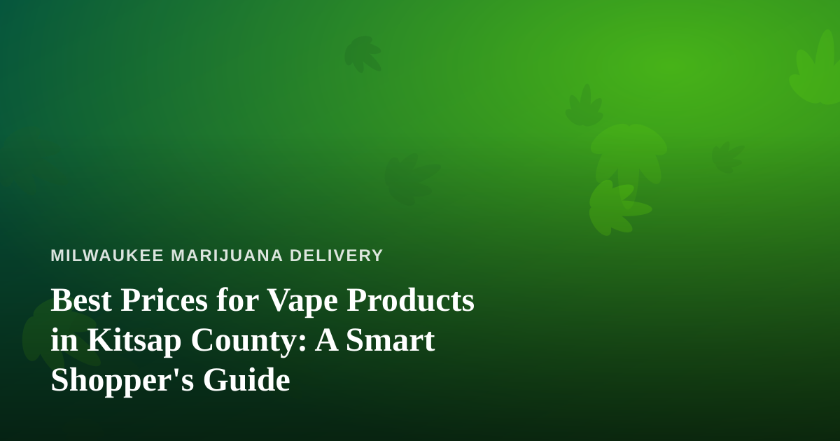 Best Prices for Vape Products in Kitsap County: A Smart Shopper’s Guide