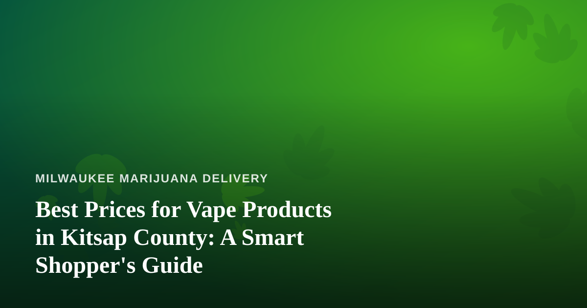 Best Prices for Vape Products in Kitsap County: A Smart Shopper’s Guide