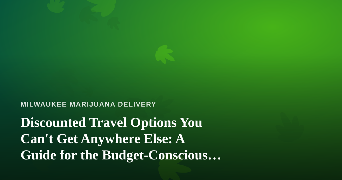 Discounted Travel Options You Can’t Get Anywhere Else: A Guide for the Budget-Conscious Explorer