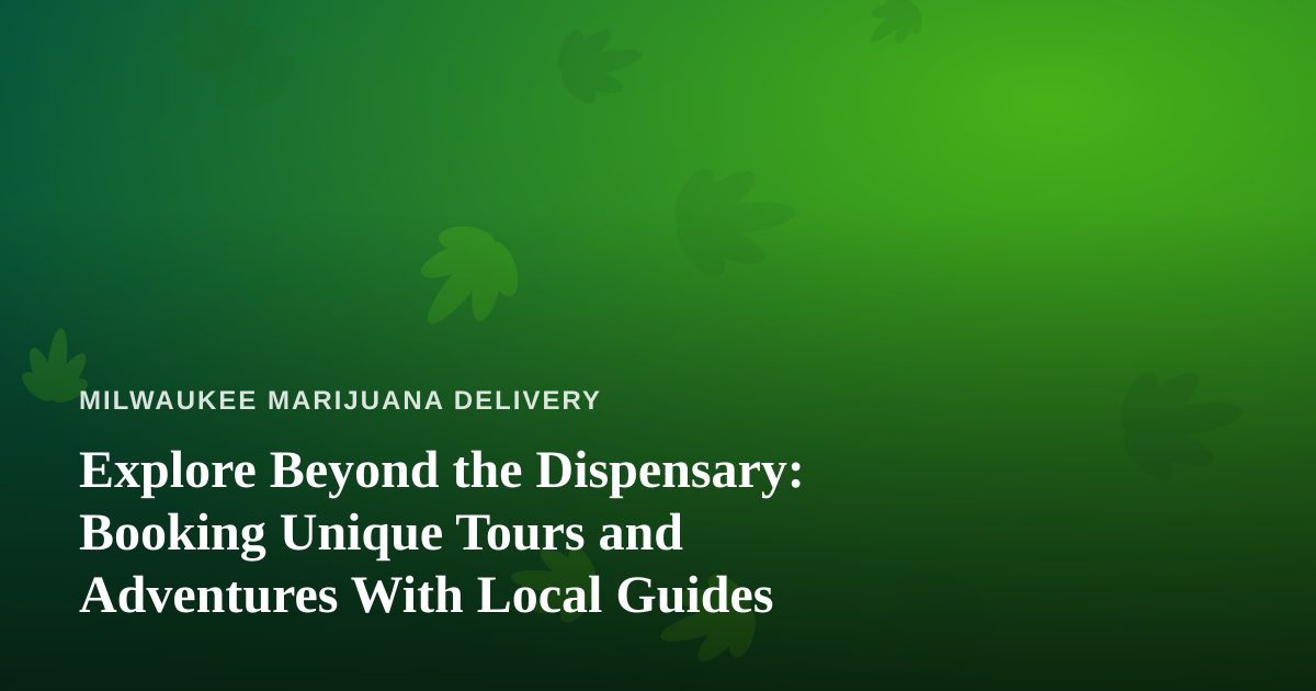 Explore Beyond the Dispensary: Booking Unique Tours and Adventures With Local Guides