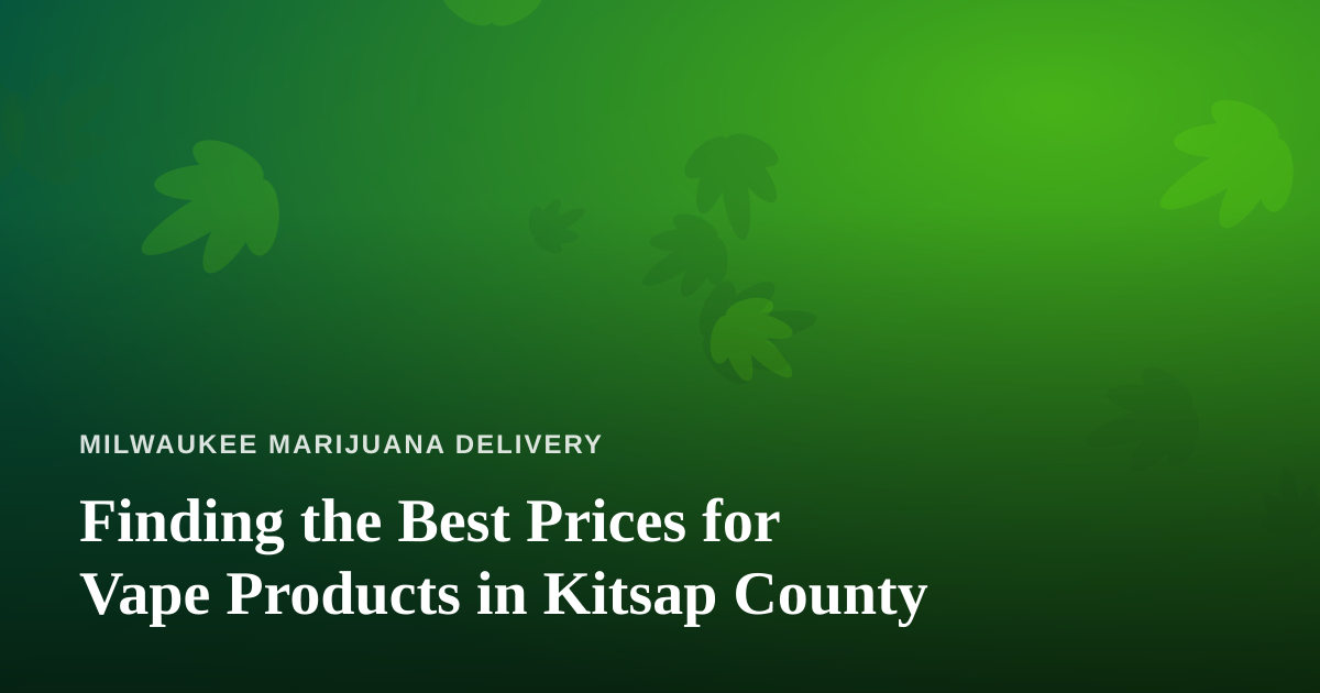 Finding the Best Prices for Vape Products in Kitsap County