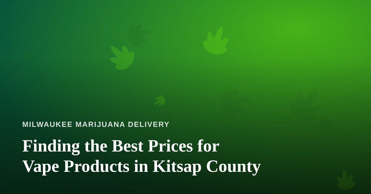 Finding the Best Prices for Vape Products in Kitsap County