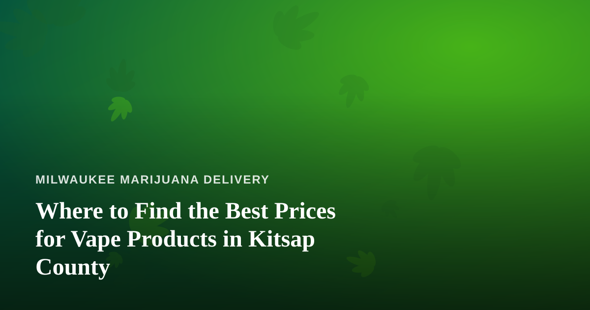 Where to Find the Best Prices for Vape Products in Kitsap County