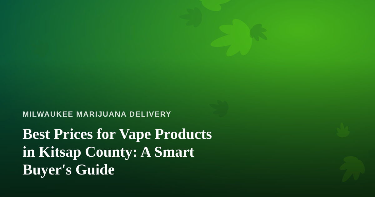 Best Prices for Vape Products in Kitsap County: A Smart Buyer’s Guide