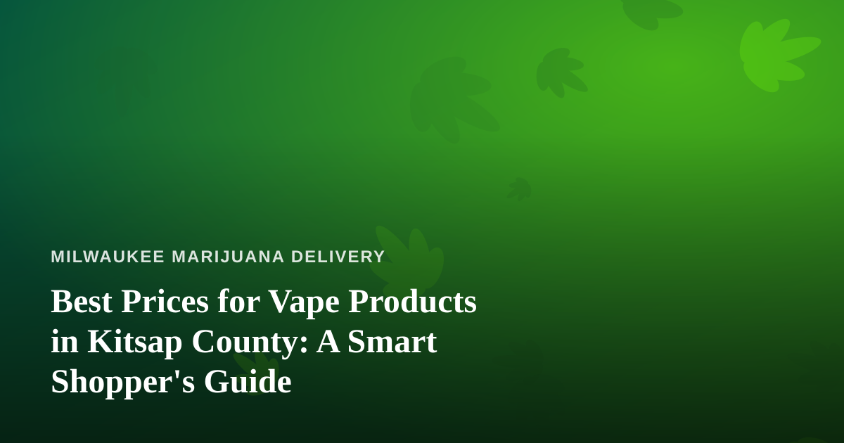 Best Prices for Vape Products in Kitsap County: A Smart Shopper’s Guide