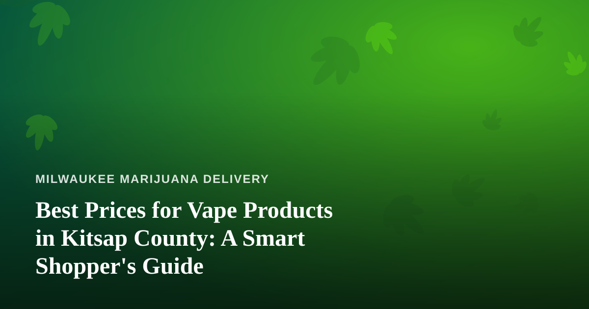 Best Prices for Vape Products in Kitsap County: A Smart Shopper’s Guide