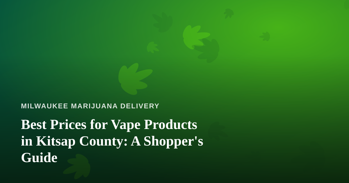 Best Prices for Vape Products in Kitsap County: A Shopper’s Guide