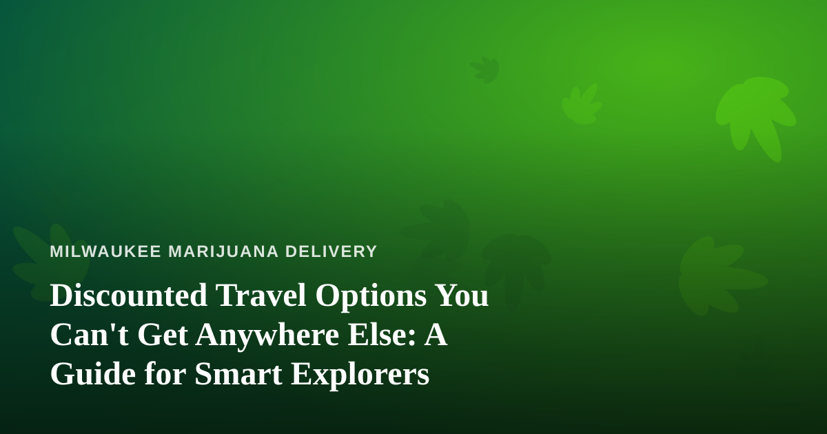 Discounted Travel Options You Can’t Get Anywhere Else: A Guide for Smart Explorers
