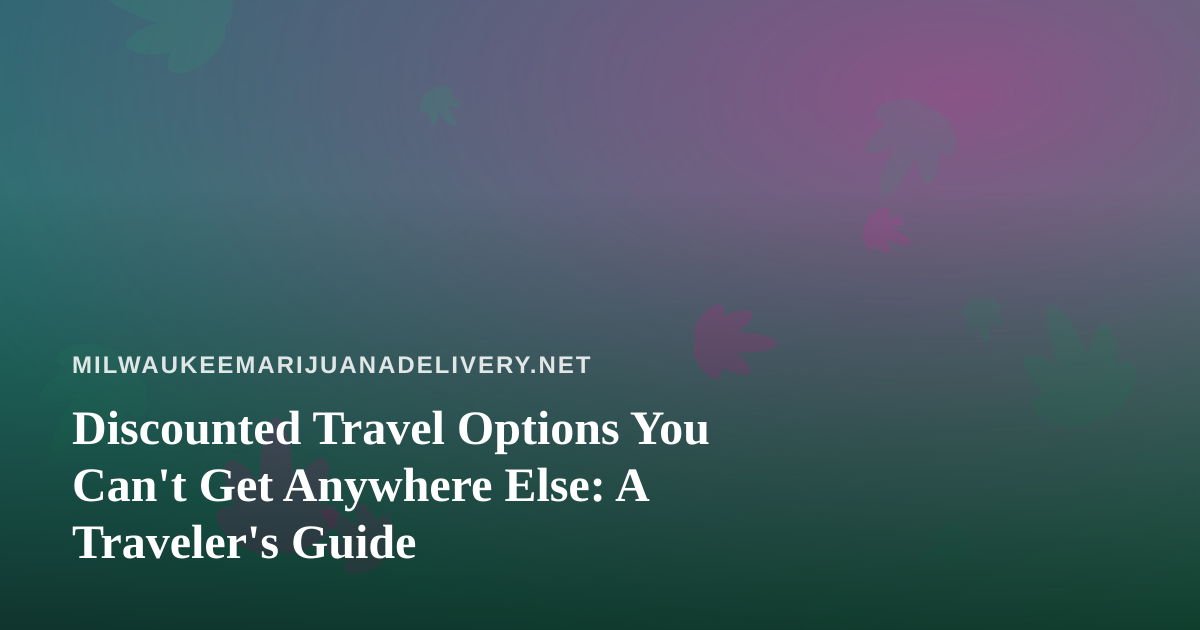 Discounted Travel Options You Can’t Get Anywhere Else: A Traveler’s Guide