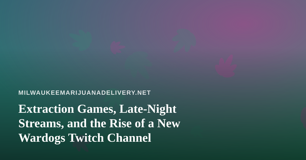 Extraction Games, Late-Night Streams, and the Rise of a New Wardogs Twitch Channel