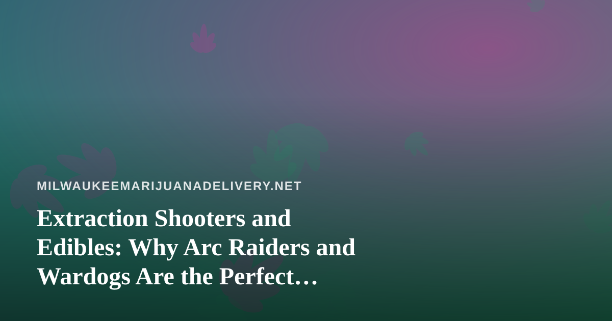 Extraction Shooters and Edibles: Why Arc Raiders and Wardogs Are the Perfect Slow-Night Companions