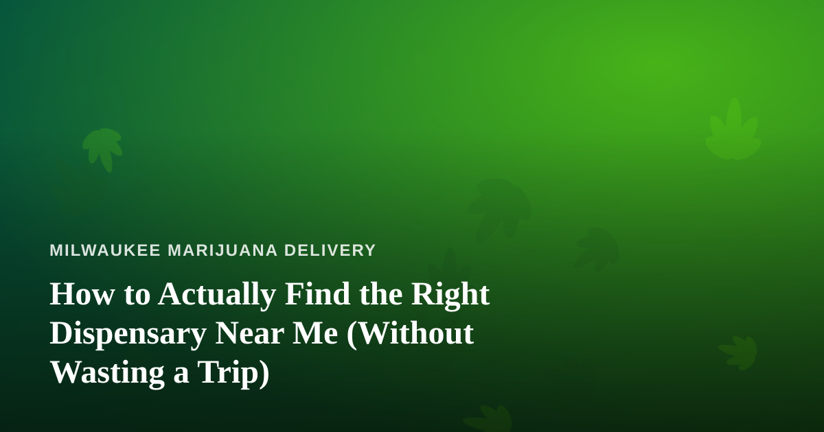 How to Actually Find the Right Dispensary Near Me (Without Wasting a Trip)