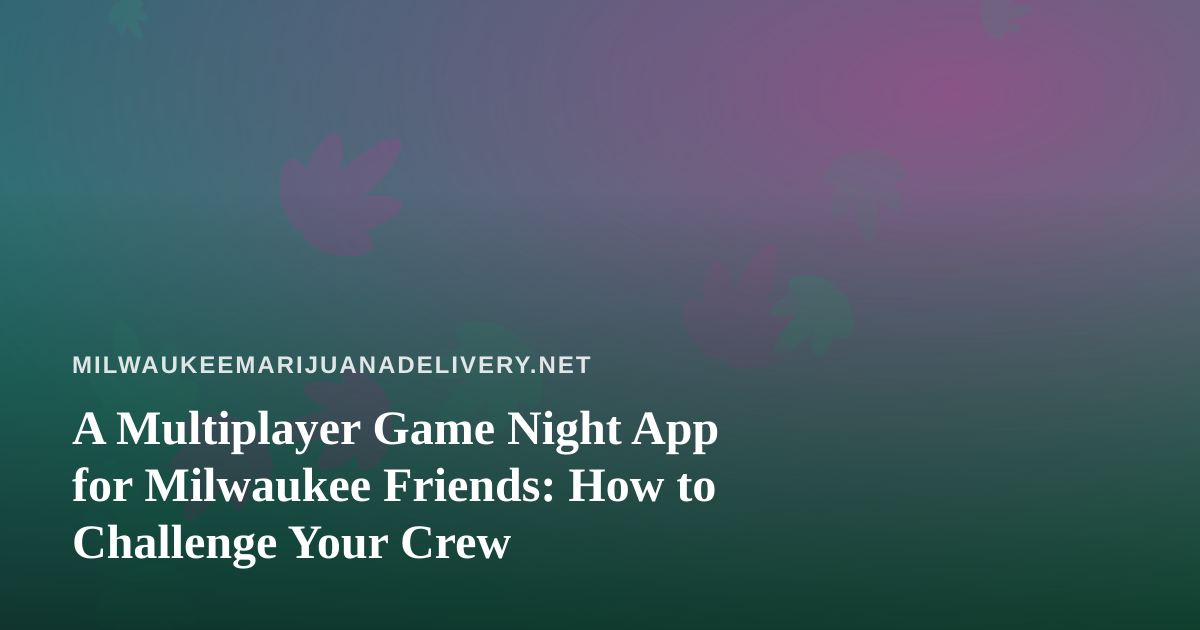 A Multiplayer Game Night App for Milwaukee Friends: How to Challenge Your Crew