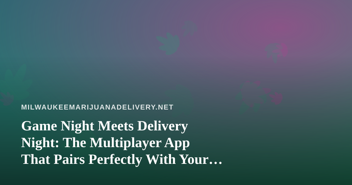 Game Night Meets Delivery Night: The Multiplayer App That Pairs Perfectly With Your Order