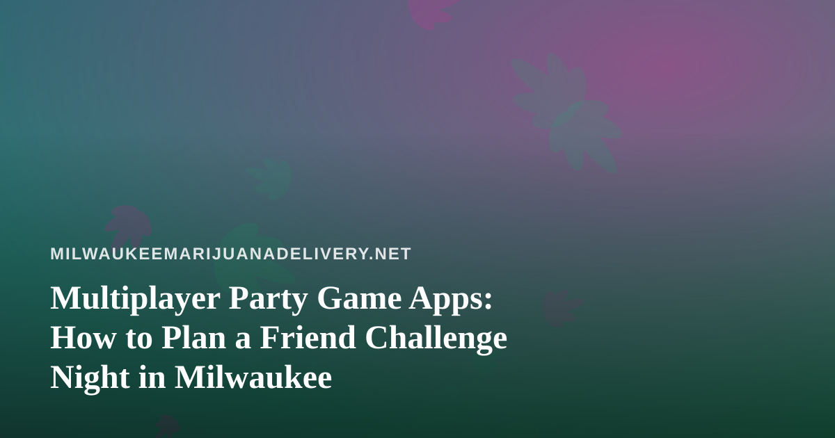 Multiplayer Party Game Apps: How to Plan a Friend Challenge Night in Milwaukee