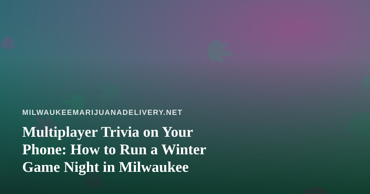 Multiplayer Trivia on Your Phone: How to Run a Winter Game Night in Milwaukee
