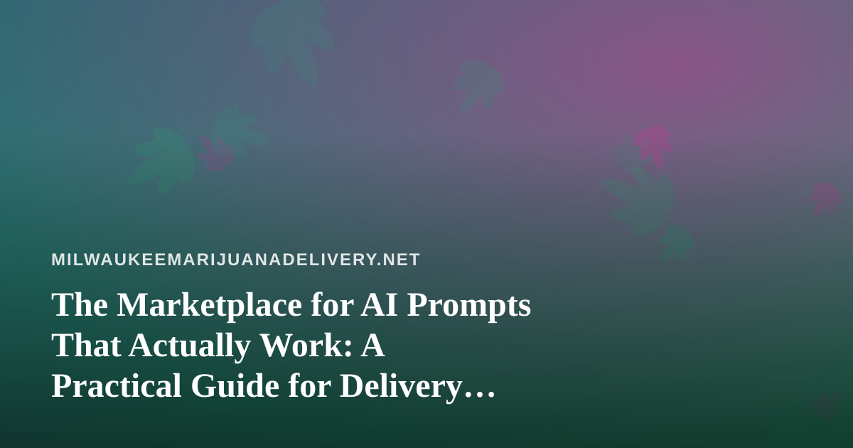 The Marketplace for AI Prompts That Actually Work: A Practical Guide for Delivery Operators